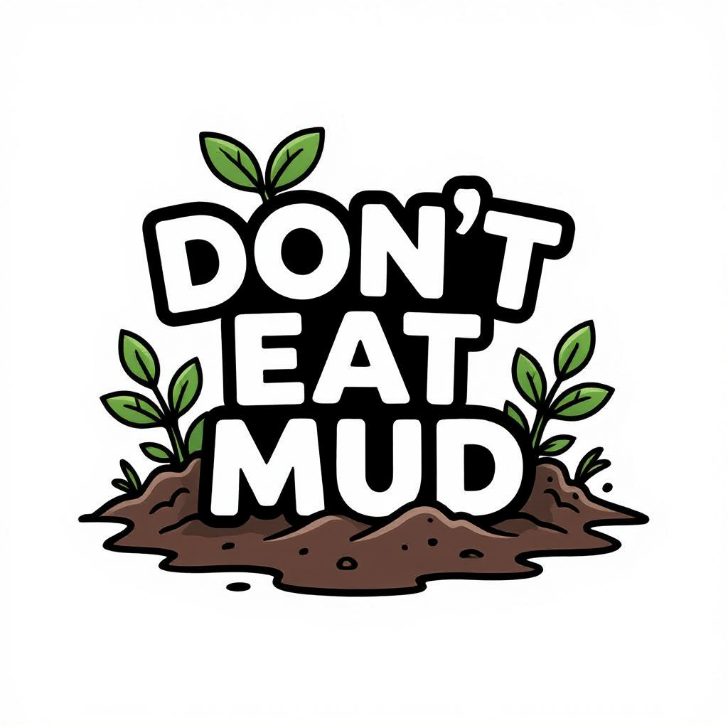 Dont Eat Mud Image